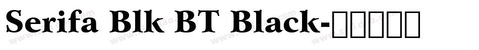 Serifa Blk BT Black字体转换